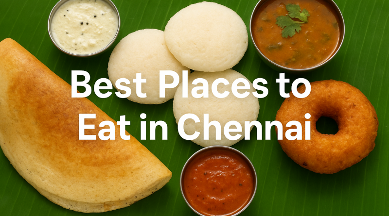 Best Places to Eat in Chennai