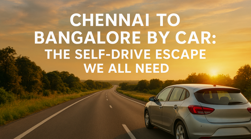 Chennai to Bangalore by Car